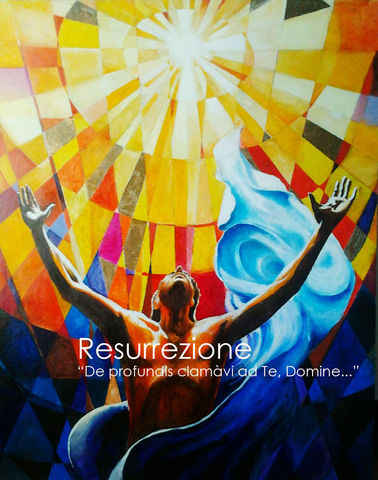 Resurrezione - "De profundis clamàvi ad Te, Domine...